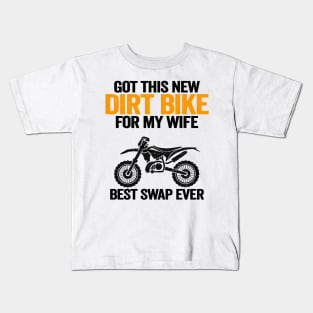 Got This New Dirt Bike For My Wife Best Swap Ever Funny Motocross Kids T-Shirt